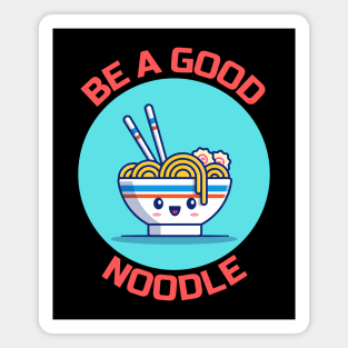 Be A Good Noodle | Noodles Pun Magnet